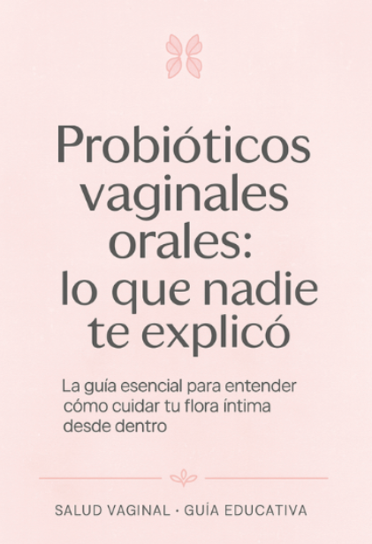 Ebook “Probióticos vaginales orales: lo que nadie te explicó” | Guía esencial para tu salud íntima